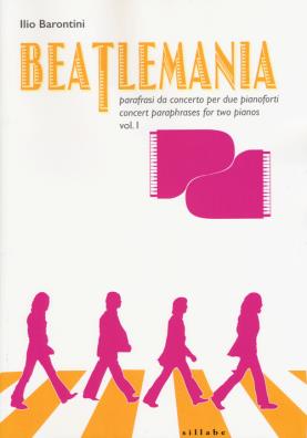 Beatlemania. parafrasi da concerto per due pianoforti - concert paraphrases for two pianos. ediz. bilingue. vol. 1