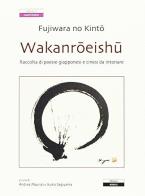 Wakanroeishu. raccolta di poesie giapponesi e cinesi da intonare