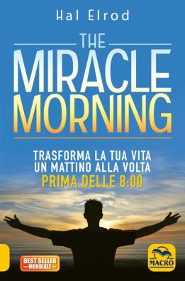 Miracle morning trasforma la tua vita un mattino alla volta prima delle 8:00