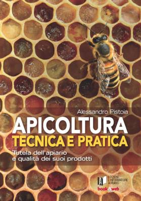 Apicoltura tecnica e pratica tutela dell'apiario e qualità dei suoi prodotti.