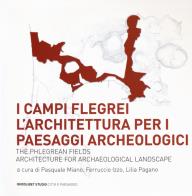 I campi flegrei. l'architettura per i paesaggi archeologici - the phlegrean fields. architecture for archaeological landscape 