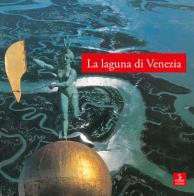La laguna di venezia. ediz. illustrata 