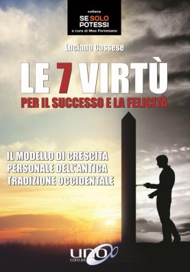 Le 7 virtù per il successo e la felicità. il modello di crescita personale dell'antica tradizione occidentale 