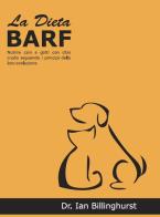 La dieta barf. nutrire cani e gatti con cibo crudo seguendo i principi dell'evoluzione 