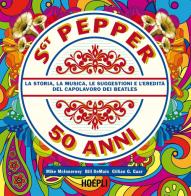 Sgt. pepper 50 anni. la storia, la musica, le suggestioni e l'eredità del capolavoro dei beatles