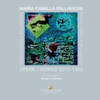 Maria camilla pallavicini. opere - works 2017 - 1962. ediz. a colori