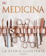 Medicina. la storia illustrata. ediz. a colori