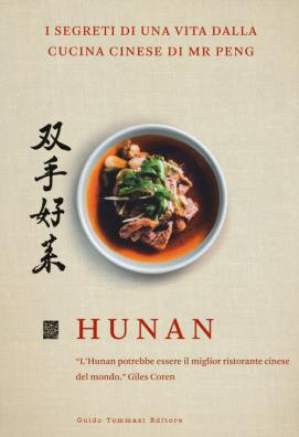 Hunan. i segreti di una vita dalla cucina cinese di mr peng