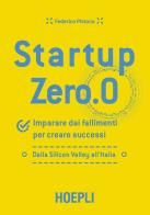 Startup zero.0. imparare dai fallimenti per creare successi. dalla silicon valley all'italia