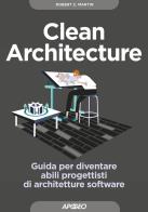 Clean architecture guida per diventare abili progettisti di architetture software