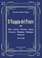 Il viaggio del priore . vol. 3: pisa, lucca, firenze, siena, livorno, modena, bologna, ferrara 1779 - 1787