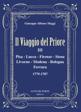 Il viaggio del priore . vol. 3: pisa, lucca, firenze, siena, livorno, modena, bologna, ferrara 1779 - 1787