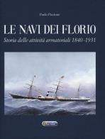 Le navi dei florio. storia delle attività armatoriali 1840 - 1931. ediz. illustrata 