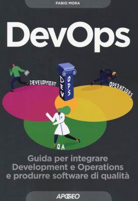 Devops. guida per integrare development e operations e produrre software di qualità