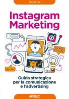 Instagram marketing. guida strategica per la comunicazione e l'advertising