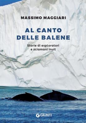 Al canto delle balene storie di esploratori, cacciatori e sciamani inuit