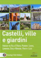 Castelli, ville e giardini. itinerari tra valle d'aosta, piemonte, liguria, lombardia, emilia - romagna, veneto e lazio