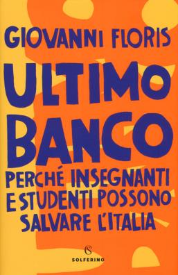 Ultimo banco perché insegnanti e studenti possono salvare l'italia