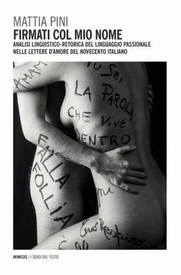 Firmati col mio nome. analisi linguistico - retorica del linguaggio passionale nelle lettere damore del novecento italiano