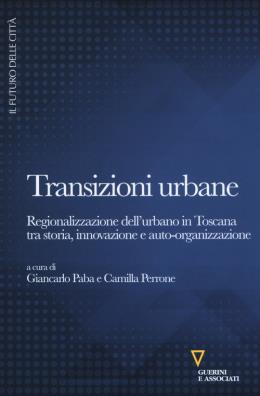 Transizioni urbane. regionalizzazione dell'urbano in toscana tra storia, innovazione e auto - organizzazione