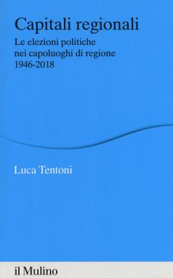 Capitali regionali. le elezioni politiche nei capoluoghi di regione 1946 - 2018