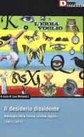 Desiderio dissidente. antologia della rivista «l'erba voglio» (1971 - 1977) (il)