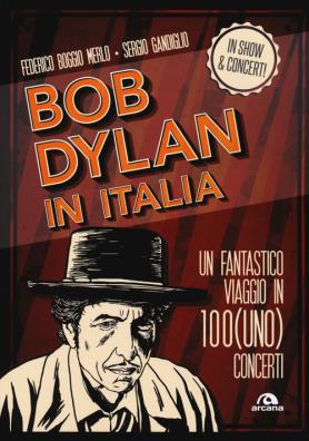 Bob dylan in italia. un fantastico viaggio in 100(uno) concerti