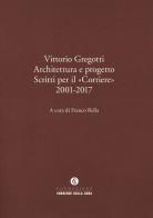 Vittorio gregotti. architettura e progetto. scritti per il «corriere» 2001 - 2017