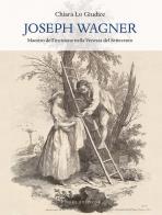 Joseph wagner maestro dell'incisione nella venezia del settecento. ediz. illustrata