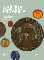 Galleria metallica. ritratti e imprese dal medagliere estense. catalogo della mostra (modena, 14 dicembre 2018 - 31 marzo 2019)