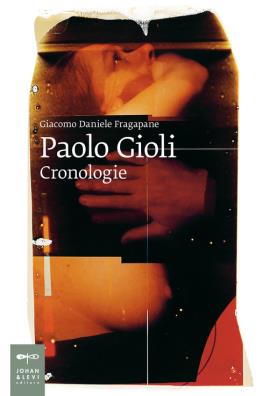 Paolo gioli. cronologie. ediz. illustrata