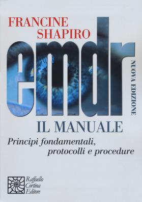 Emdr il manuale. principi fondamentali, protocolli e procedure