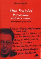 Otto fenichel. psicoanalisi, metodo e storia. antologia di opere scelte