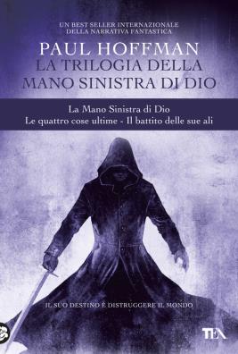 La trilogia della mano sinistra di dio: la mano sinistra di dio - le quattro cose ultime - il battito delle sue ali 