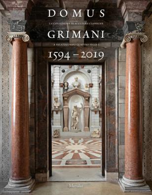 Domus grimani 1594 - 2019. la collezione di sculture classiche a palazzo dopo 400 anni. catalogo della mostra (venezia, 7 maggio 2019 - 2 maggio 2021). ediz. a colori