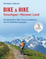 Bike & hike. vinschgau, meraner land. 34 lohnende e - bike touren kombiniert mit 44 gipfelbesteigungen