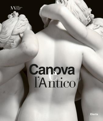Canova e l'antico. catalogo della mostra (napoli, 28 marzo - 30 giugno 2019)