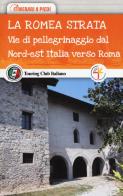 La romea strata. vie di pellegrinaggio dal nord - est italia verso roma 