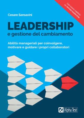 Leadership e gestione del cambiamento abilità manageriali per coinvolgere, motivare e guidare i propri collaboratori