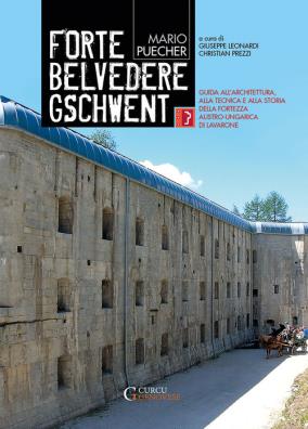 Forte belvedere gschwent. guida all'architettura, alla tecnica e alla storia della fortezza austro - ungarica di lavarone