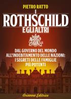 Rothschild e gli altri dal governo del mondo all'indebitamento delle nazioni, i segreti delle famiglie più potenti del mondo