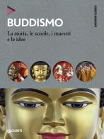 Buddismo. la storia, le scuole, i maestri e e le idee