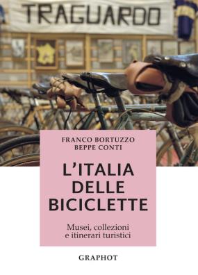 L'italia delle biciclette. musei, collezioni e itinerari turistici 