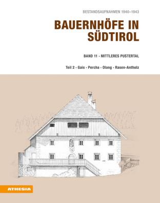 Bauernhöfe in südtirol. bestandsaufnahmen 1940 - 1943. vol. 11: mittleres pustertal. teil 2: gais, percha, olang, rasen - antholz