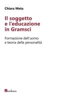 Il soggetto e l'educazione in gramsci. formazione dell'uomo e teoria della personalità 