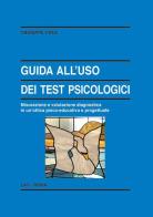 Guida all'uso dei test psicologici. misurazione e valutazione diagnostica in un'ottica psico - educativa e progettuale