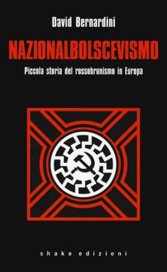 Nazionalbolscevismo. piccola storia del rossobrunismo in europa