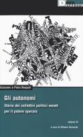 Gli autonomi. storia dei collettivi politici veneti per il potere operaio . vol. 6