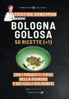 Bologna golosa. 50 ricette ( +  1) con i prodotti tipici della pianura e dei colli bolognesi