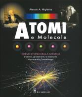 Atomi e molecole. breve storia della chimica. ediz. a colori